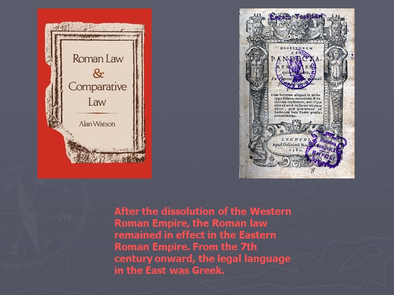 After the dissolution of the Western Roman Empire, the Roman law remained in effect